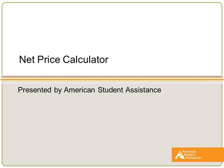 Net Price Calculator Presented by American Student Assistance.