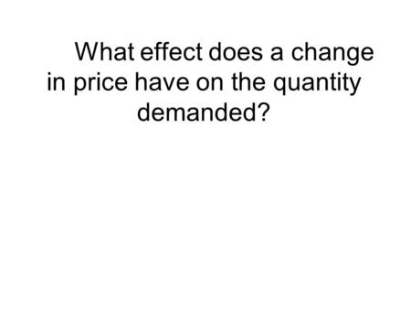 What effect does a change in price have on the quantity demanded?