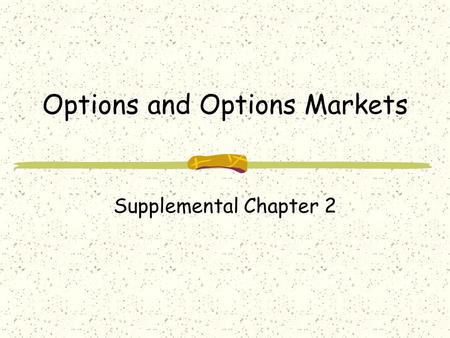 Options and Options Markets Supplemental Chapter 2.