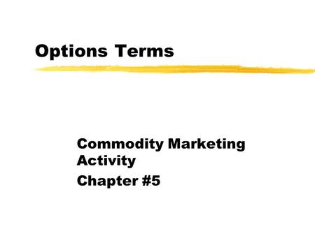 Options Terms Commodity Marketing Activity Chapter #5.