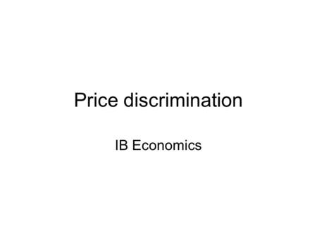 Price discrimination IB Economics. Objectives Explain the meaning of price discrimination Identify the conditions for PD to occur Give examples of PD.