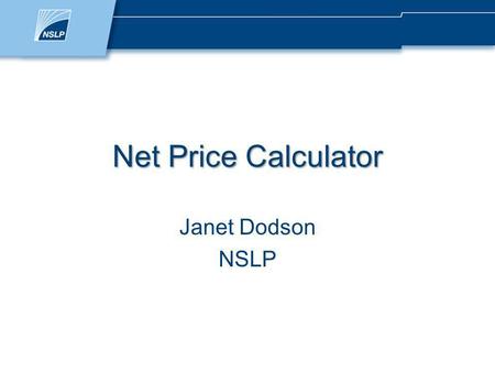 Net Price Calculator Janet Dodson NSLP. Todays Focus The Legislation Purpose Definition Calculator Requirements Web Net Price Calculator Tips and Resources.