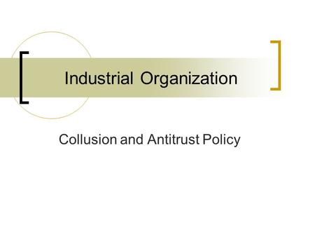 Industrial Organization Collusion and Antitrust Policy.