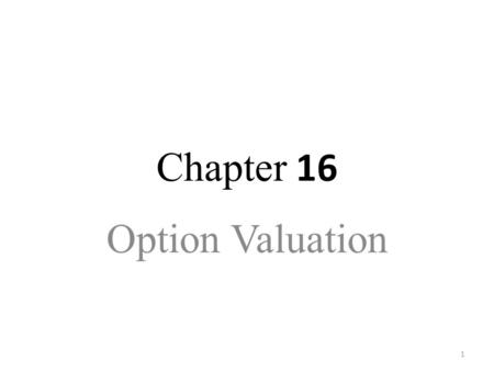 Chapter 16 Option Valuation.