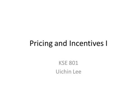 Pricing and Incentives I KSE 801 Uichin Lee. Financial Incentives and the Performance of Crowds Winter Mason and Duncan J. Watts KDD-HCOMP 09, June 28,
