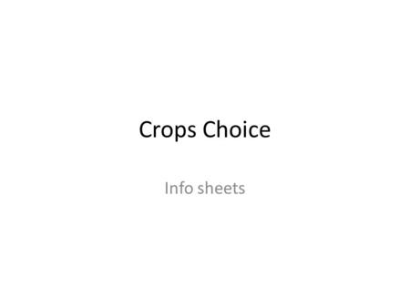 Crops Choice Info sheets. Peas Cost of seed: £500 Expected selling price: £10 000 Selling price will increase by 20% if product is farmed organically.
