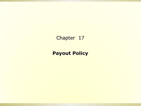 Chapter 17 Payout Policy.