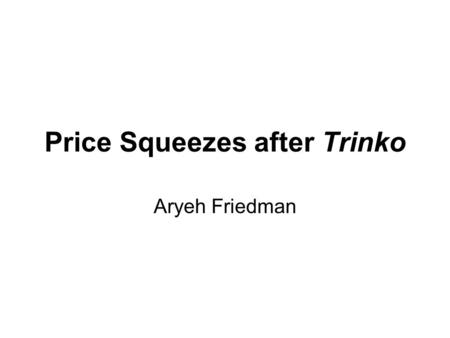 Price Squeezes after Trinko Aryeh Friedman. United States v. Aluminum Co. of America (1945) Judge Hand held that Alcoa, a vertically integrated company.