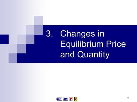 1 3.Changes in Equilibrium Price and Quantity 2 Chapter 3 : main menu 3.1 Change in consumption decision Concept Explorer 3.1 Progress Checkpoint 1 3.2.