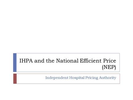 IHPA and the National Efficient Price (NEP) Independent Hospital Pricing Authority.