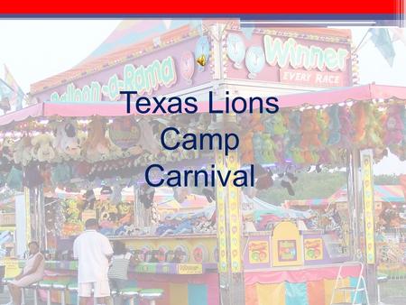 Texas Lions Camp Carnival. The greatest night activity on earth.