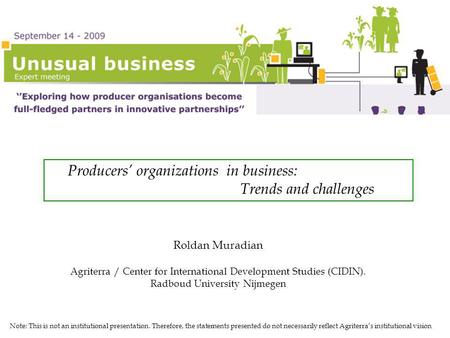 Producers organizations in business: Trends and challenges Roldan Muradian Agriterra / Center for International Development Studies (CIDIN). Radboud University.