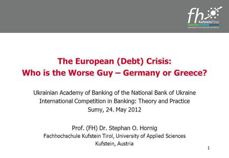 The European (Debt) Crisis: Who is the Worse Guy – Germany or Greece? Ukrainian Academy of Banking of the National Bank of Ukraine International Competition.