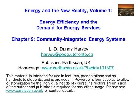 Energy and the New Reality, Volume 1: Energy Efficiency and the Demand for Energy Services Chapter 9: Community-Integrated Energy Systems L. D. Danny Harvey.