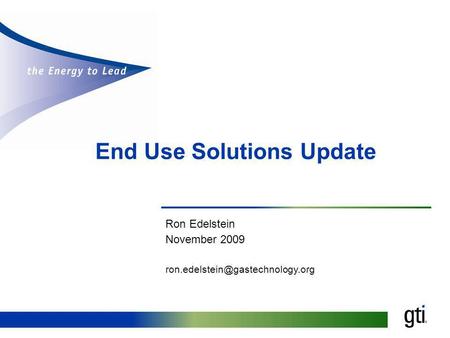 End Use Solutions Update Ron Edelstein November 2009