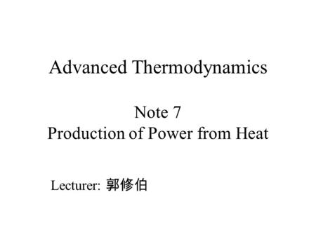 Advanced Thermodynamics Note 7 Production of Power from Heat
