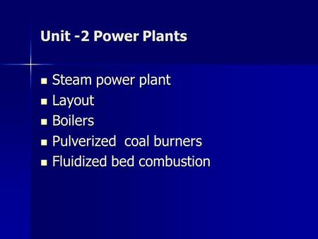 Unit -2 Power Plants Steam power plant Layout Boilers