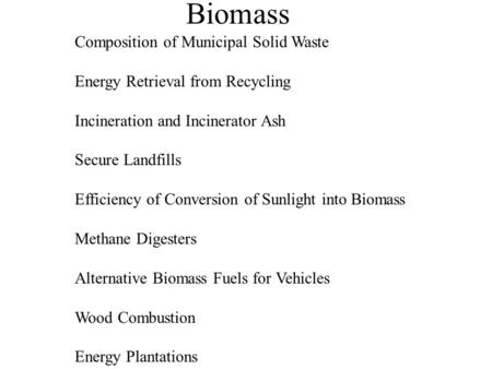 Biomass Composition of Municipal Solid Waste Energy Retrieval from Recycling Incineration and Incinerator Ash Secure Landfills Efficiency of Conversion.