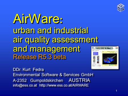 1 AirWare : urban and industrial air quality assessment and management Release R5.3 beta DDr. Kurt Fedra Environmental Software & Services GmbH A-2352.