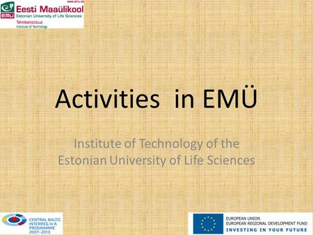 Activities in EMÜ Institute of Technology of the Estonian University of Life Sciences.