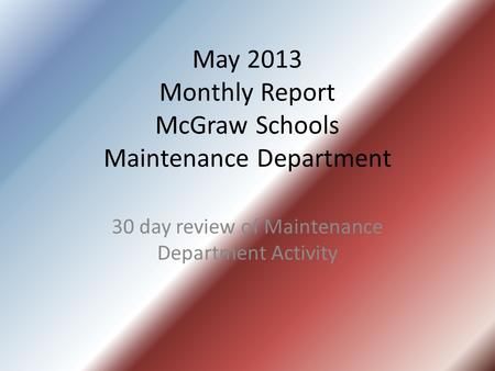May 2013 Monthly Report McGraw Schools Maintenance Department 30 day review of Maintenance Department Activity.