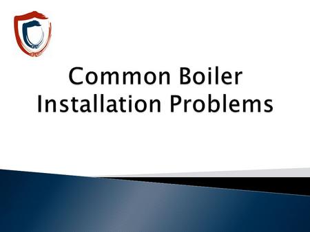 Common Boiler Installation Problems