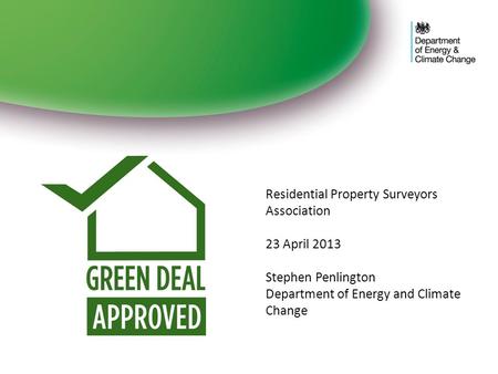 Residential Property Surveyors Association 23 April 2013 Stephen Penlington Department of Energy and Climate Change.