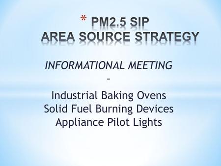 INFORMATIONAL MEETING – Industrial Baking Ovens Solid Fuel Burning Devices Appliance Pilot Lights.