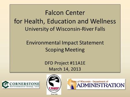 Falcon Center for Health, Education and Wellness University of Wisconsin-River Falls Environmental Impact Statement Scoping Meeting DFD Project #11A1E.