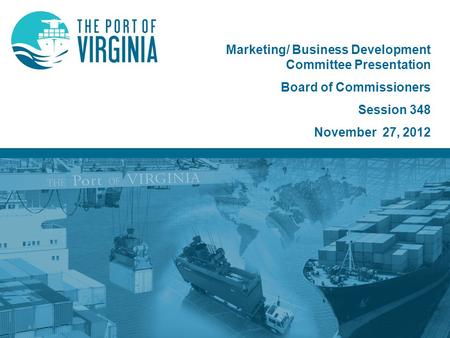 Marketing/ Business Development Committee Presentation Board of Commissioners Session 348 November 27, 2012.