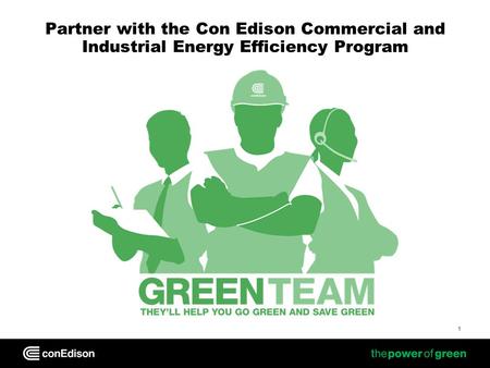 1 Partner with the Con Edison Commercial and Industrial Energy Efficiency Program.