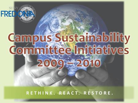 RETHINK. REACT. RESTORE.. Campus Sustainability Committee.