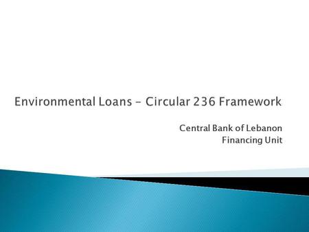 Central Bank of Lebanon Financing Unit. Energy Related: Any undertaking related to Energy Saving and Renewable Energy. Falls under the National Energy.