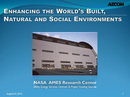 NASA AMES Research Center Utility Energy Services Contract & Project Funding Sources August 23, 20121.
