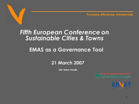 1 Funzione Efficienza Ambientale Fifth European Conference on Sustainable Cities & Towns EMAS as a Governance Tool 21 March 2007 A02 –Enrico Cancila.