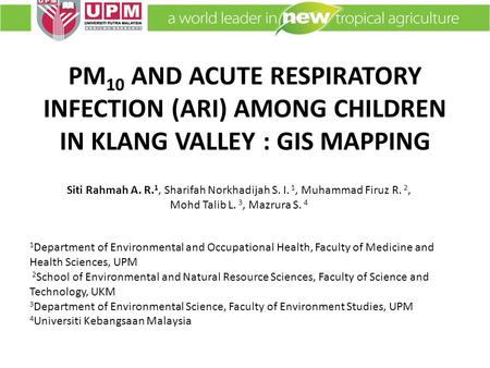 PM 10 AND ACUTE RESPIRATORY INFECTION (ARI) AMONG CHILDREN IN KLANG VALLEY : GIS MAPPING 1 Department of Environmental and Occupational Health, Faculty.