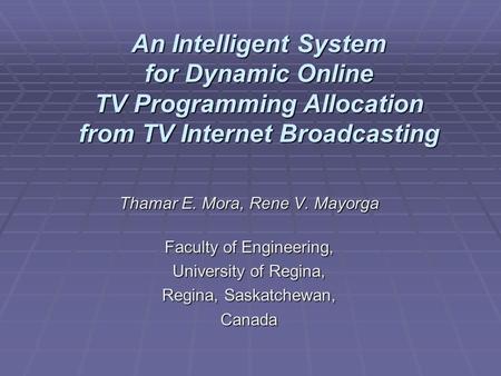 An Intelligent System for Dynamic Online TV Programming Allocation from TV Internet Broadcasting Thamar E. Mora, Rene V. Mayorga Faculty of Engineering,