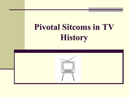 Pivotal Sitcoms in TV History. I Love Lucy DEBUTED: 1951, CBS LEGACY: Perfected the sitcom format, right down to the pioneering multicamera approach and.