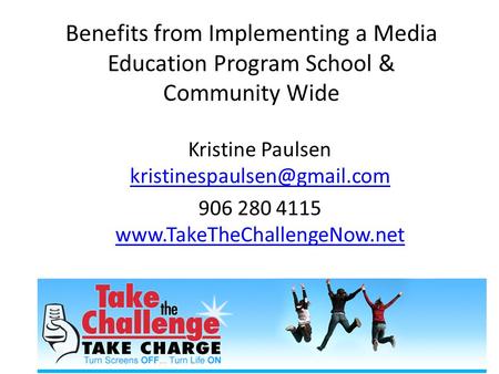 Benefits from Implementing a Media Education Program School & Community Wide Kristine Paulsen  906.