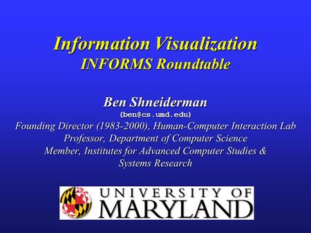 Information Visualization INFORMS Roundtable Ben Shneiderman