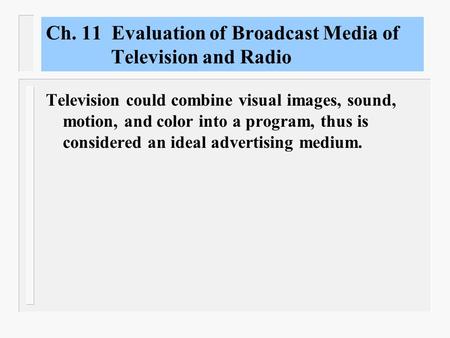 Ch. 11 Evaluation of Broadcast Media of Television and Radio