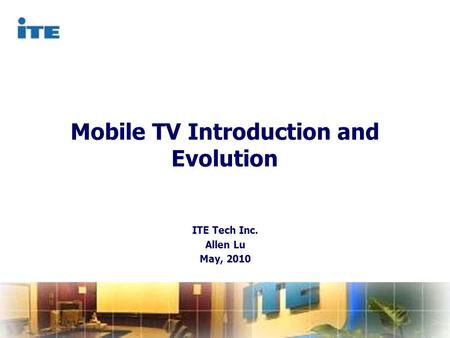 CAT Confidential Documents ITE Tech Inc. Allen Lu May, 2010 Mobile TV Introduction and Evolution.