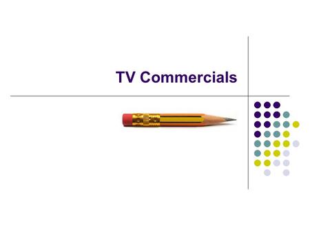 TV Commercials. TV Compared to Print TV has strong impact, because more senses are engaged (with sound, image and motion). TV is primarily a medium for.