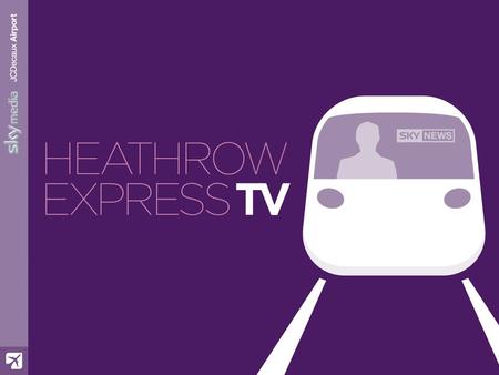 Agenda Reaching the international business traveller worldwide Heathrow Express – The facts Passenger mindsets An exclusive audience The service The.