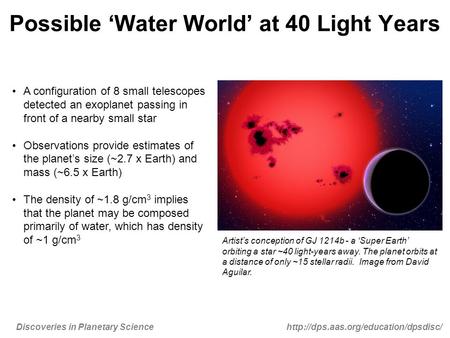 Discoveries in Planetary Sciencehttp://dps.aas.org/education/dpsdisc/ Possible Water World at 40 Light Years A configuration of 8 small telescopes detected.