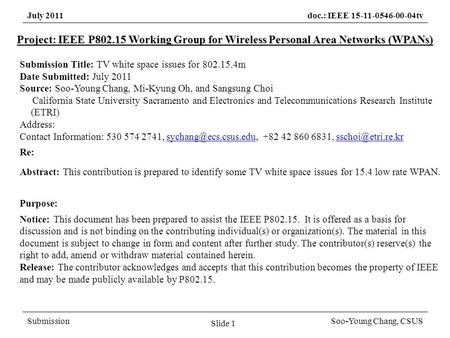 July 2011doc.: IEEE 15-11-0546-00-04tv SubmissionSoo-Young Chang, CSUS Project: IEEE P802.15 Working Group for Wireless Personal Area Networks (WPANs)