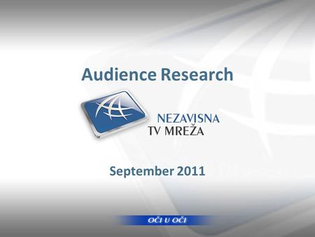Audience Research September 2011. Presentation Outline Main Findings TV Market & Mreza Radio Market & KOSMA Internet Recommendations.