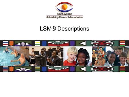 LSM® Descriptions. PLEASE NOTE: The descriptions of the 10 SU-LSM ® groups in some of the following slides show those descriptors that are above national.