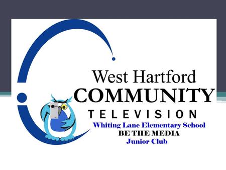 The Whiting Lane Junior Video Team Introduction Jan Bos Technology Outreach Coordinator West Hartford Community Television West Hartford, CT Coordinates.
