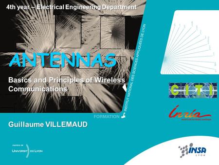 Antennas – G. Villemaud 0 4th year – Electrical Engineering Department Guillaume VILLEMAUD ANTENNAS Basics and Principles of Wireless Communications.